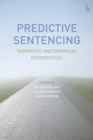 Predictive Sentencing : Normative and Empirical Perspectives - Book