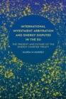 International Investment Arbitration and Energy Disputes in the EU : The Present and Future of the Energy Charter Treaty - Book