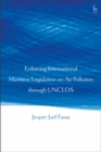 Enforcing International Maritime Legislation on Air Pollution through UNCLOS - eBook