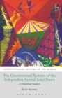 The Constitutional Systems of the Independent Central Asian States : A Contextual Analysis - Book