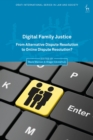Digital Family Justice : From Alternative Dispute Resolution to Online Dispute Resolution? - Book
