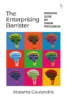 The Enterprising Barrister : Organisation, Culture and Changing Professionalism - Book