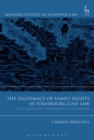 The Legitimacy of Family Rights in Strasbourg Case Law : ‘Living Instrument’ or Extinguished Sovereignty? - Book