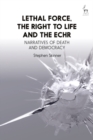 Lethal Force, the Right to Life and the ECHR : Narratives of Death and Democracy - eBook