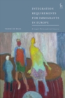 Integration Requirements for Immigrants in Europe : A Legal-Philosophical Inquiry - eBook