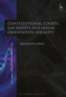 Constitutional Courts, Gay Rights and Sexual Orientation Equality - Book