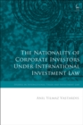 The Nationality of Corporate Investors under International Investment Law - eBook