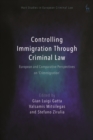 Controlling Immigration Through Criminal Law : European and Comparative Perspectives on "Crimmigration" - eBook
