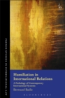 Humiliation in International Relations : A Pathology of Contemporary International Systems - Book