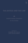 Tax Justice and Tax Law : Understanding Unfairness in Tax Systems - Book