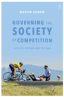 Governing the Society of Competition : Cycling, Doping and the Law - eBook