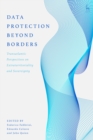 Data Protection Beyond Borders : Transatlantic Perspectives on Extraterritoriality and Sovereignty - Book
