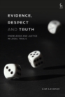 Evidence, Respect and Truth : Knowledge and Justice in Legal Trials - Book
