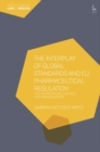 The Interplay of Global Standards and EU Pharmaceutical Regulation : The International Council for Harmonisation - eBook