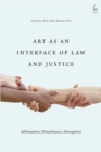 Art as an Interface of Law and Justice : Affirmation, Disturbance, Disruption - Book