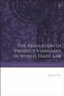 The Regulation of Product Standards in World Trade Law - Book