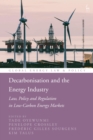 Decarbonisation and the Energy Industry : Law, Policy and Regulation in Low-Carbon Energy Markets - Book