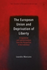 The European Union and Deprivation of Liberty : A Legislative and Judicial Analysis from the Perspective of the Individual - Book