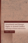Investment and Human Rights in Armed Conflict : Charting an Elusive Intersection - Book