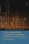 Reconceptualising Corporate Compliance : Responsibility, Freedom and the Law - Book
