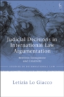 Judicial Decisions in International Law Argumentation : Between Entrapment and Creativity - Book