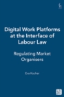 Digital Work Platforms at the Interface of Labour Law : Regulating Market Organisers - eBook