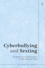 Cyberbullying and Sexting : Regulatory Challenges in the Digital Age - Book