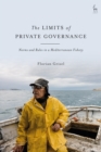 The Limits of Private Governance : Norms and Rules in a Mediterranean Fishery - Book