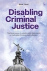 Disabling Criminal Justice : The Governance of Autistic Adult Defendants in the English Criminal Justice System - Book