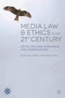 Media Law and Ethics in the 21st Century : Protecting Free Expression and Curbing Abuses - eBook