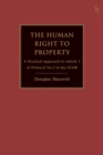 The Human Right to Property : A Practical Approach to Article 1 of Protocol No.1 to the Echr - eBook