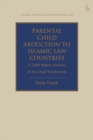 Parental Child Abduction to Islamic Law Countries : A Child Rights Analysis of the Legal Framework - Book