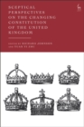 Sceptical Perspectives on the Changing Constitution of the United Kingdom - Book