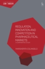 Regulation, Innovation and Competition in Pharmaceutical Markets : A Comparative Study - Book