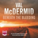 Beneath the Bleeding: Tony Hill and Carol Jordan Series, Book 5 - Book
