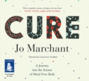 Cure : A Journey into the Science of Mind Over Body - Book