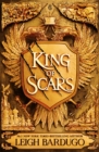 King of Scars : return to the epic fantasy world of the Grishaverse, where magic and science collide - Book