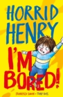 Horrid Henry: I'm Bored! : Funny facts and hilarious jokes to keep kids entertained while school's out! - eBook