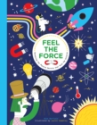 Feel the Force : Revealing the Physics Secrets that Rule the Universe - Book
