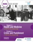 WJEC GCSE History: Changes in Health and Medicine c.1340 to the present day and Changes in Crime and Punishment, c.1500 to the present day - Book