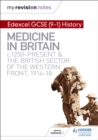 My Revision Notes: Edexcel GCSE (9-1) History: Medicine in Britain, c1250-present and The British sector of the Western Front, 1914-18 - Book