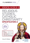 My Revision Notes Edexcel Religious Studies for GCSE (9-1): Catholic Christianity (Specification A) : Faith and Practice in the 21st Century - eBook