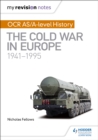 My Revision Notes: OCR AS/A-level History: The Cold War in Europe 1941-1995 - Book