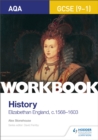 AQA GCSE (9-1) History Workbook: Elizabethan England, c1568-1603 - Book
