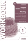 Cambridge IGCSE and O Level History Workbook 1 - Core content Option B: The 20th century: International Relations since 1919 - Book