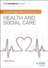 My Revision Notes: Cambridge National Level 1/2 Health and Social Care - eBook