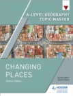 A-level Geography Topic Master: Changing Places - Book