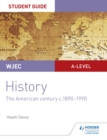 WJEC A-level History Student Guide Unit 3: The American century c.1890-1990 - Book