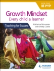 Growth Mindset for the IB PYP: Every child a learner : Teaching for Success - eBook