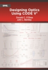 Designing Optics Using CODE V - Book